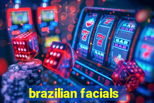 brazilian facials